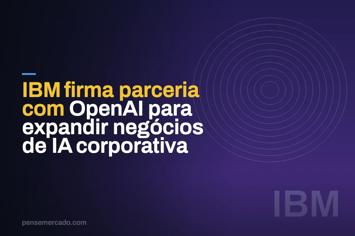 IBM firma parceria com OpenAI para expandir negócios de IA corporativa
