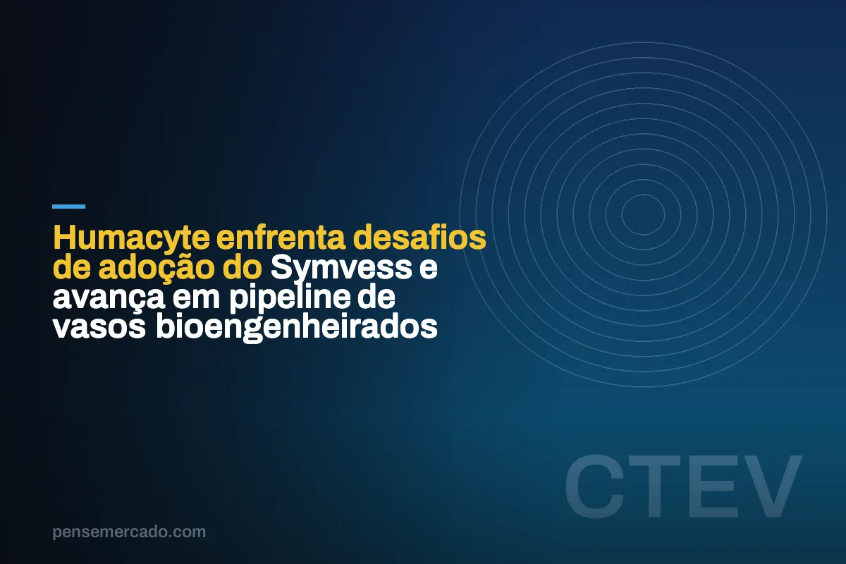 Humacyte enfrenta desafios de adoção do Symvess e avança em pipeline de vasos bioengenheirados