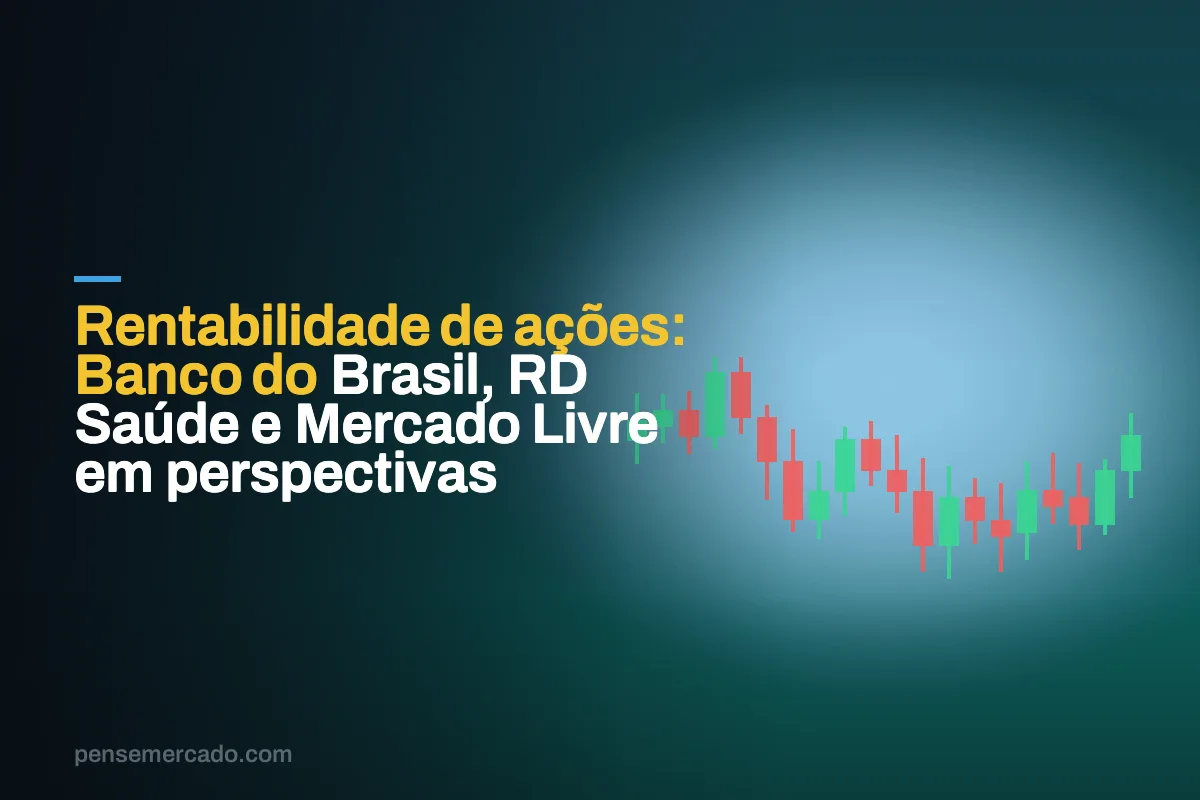 Rentabilidade de ações: Banco do Brasil, RD Saúde e Mercado Livre em perspectivas