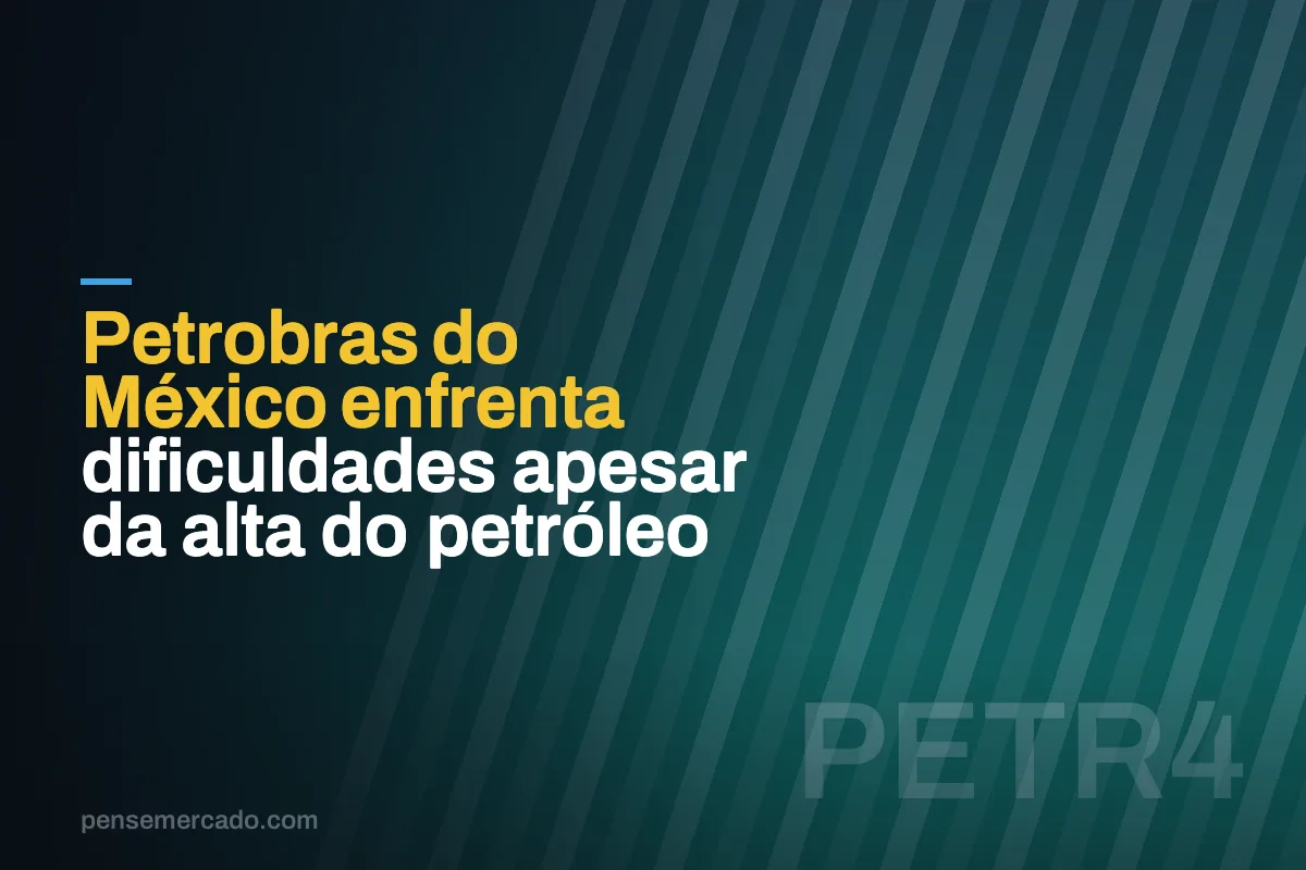 Petrobras do México enfrenta dificuldades apesar da alta do petróleo