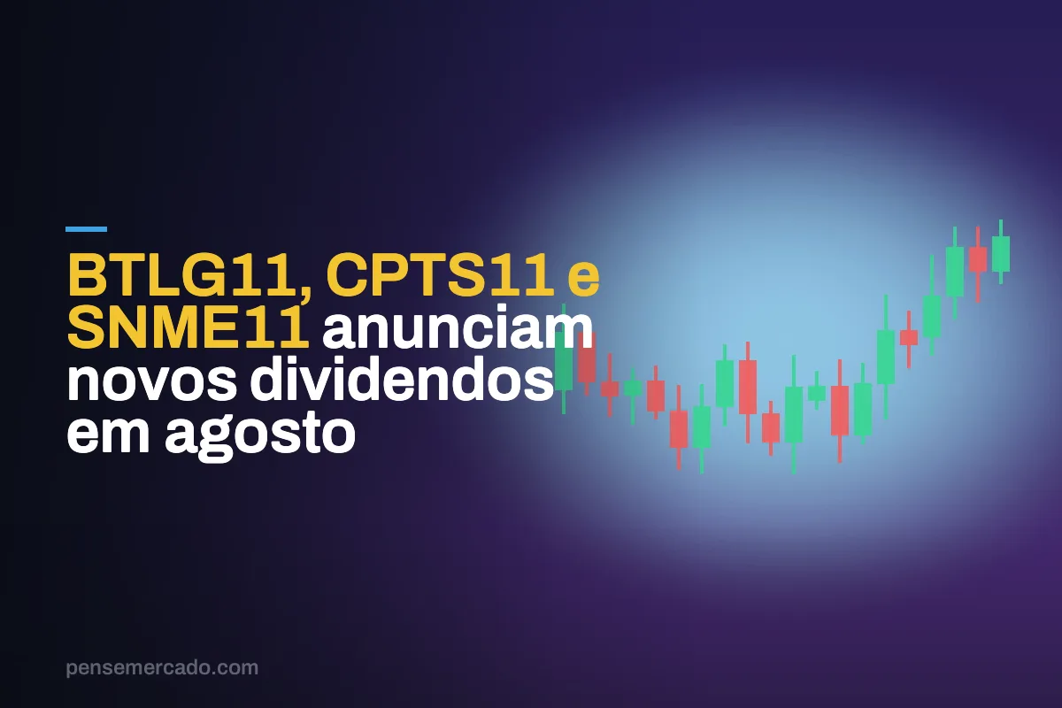 BTLG11, CPTS11 e SNME11 anunciam novos dividendos em agosto