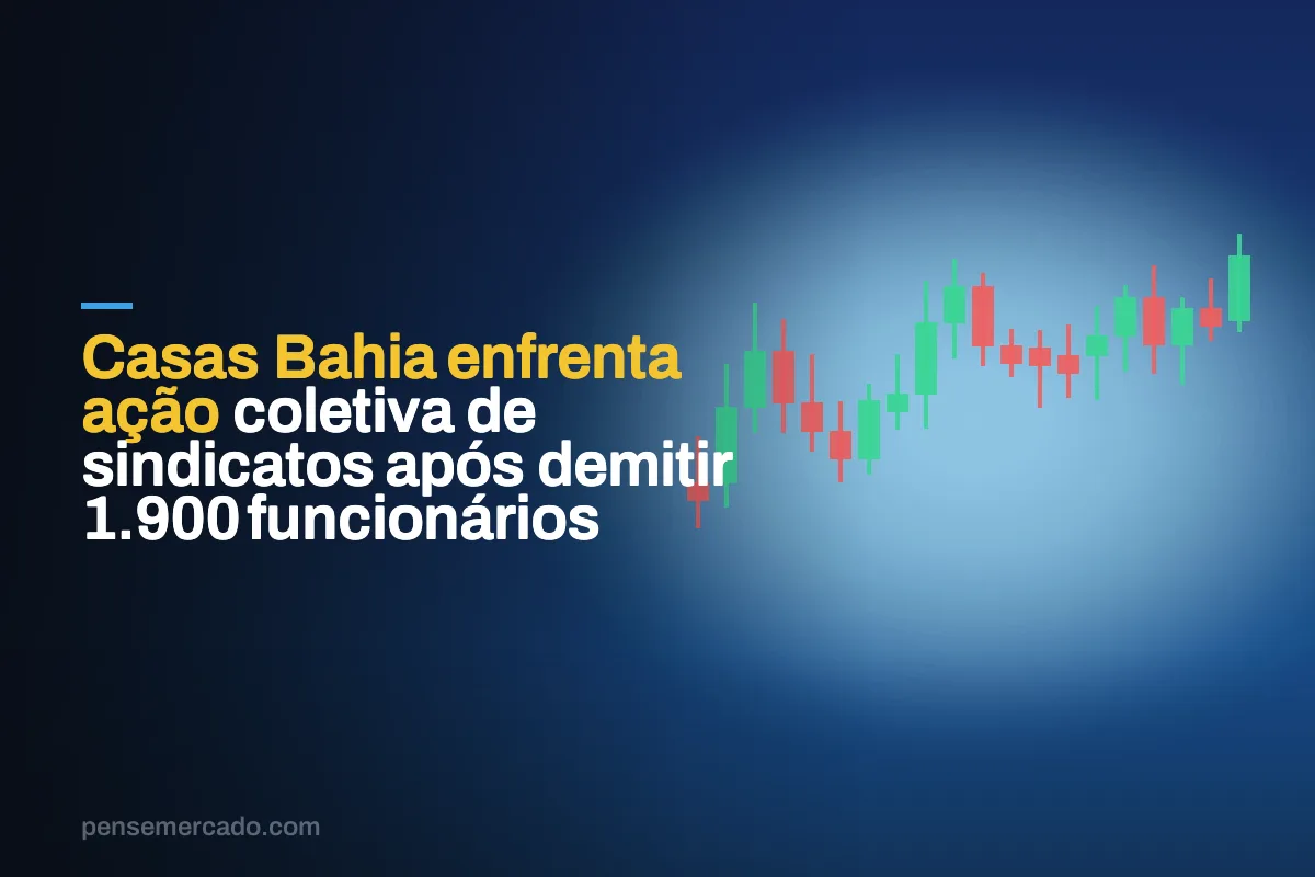 Casas Bahia enfrenta ação coletiva de sindicatos após demitir 1.900 funcionários