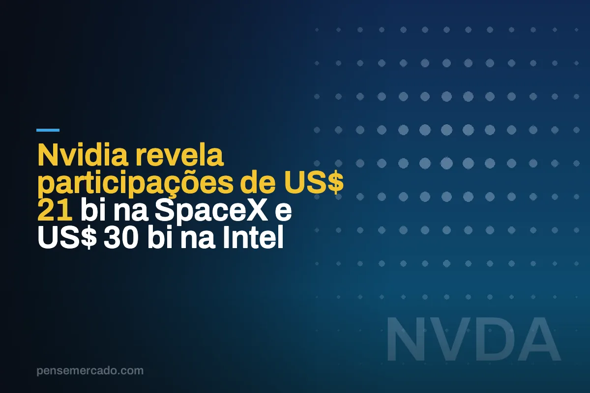 Nvidia revela participações de US$ 21 bi na SpaceX e US$ 30 bi na Intel