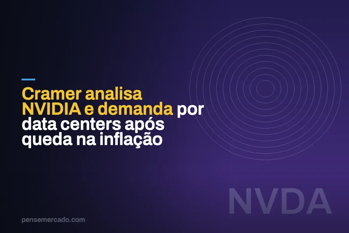 Cramer analisa NVIDIA e demanda por data centers após queda na inflação