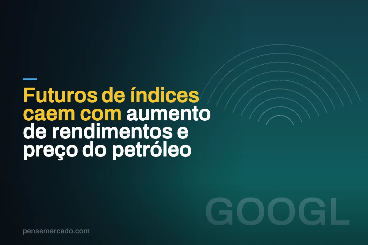 Futuros de índices caem com aumento de rendimentos e preço do petróleo