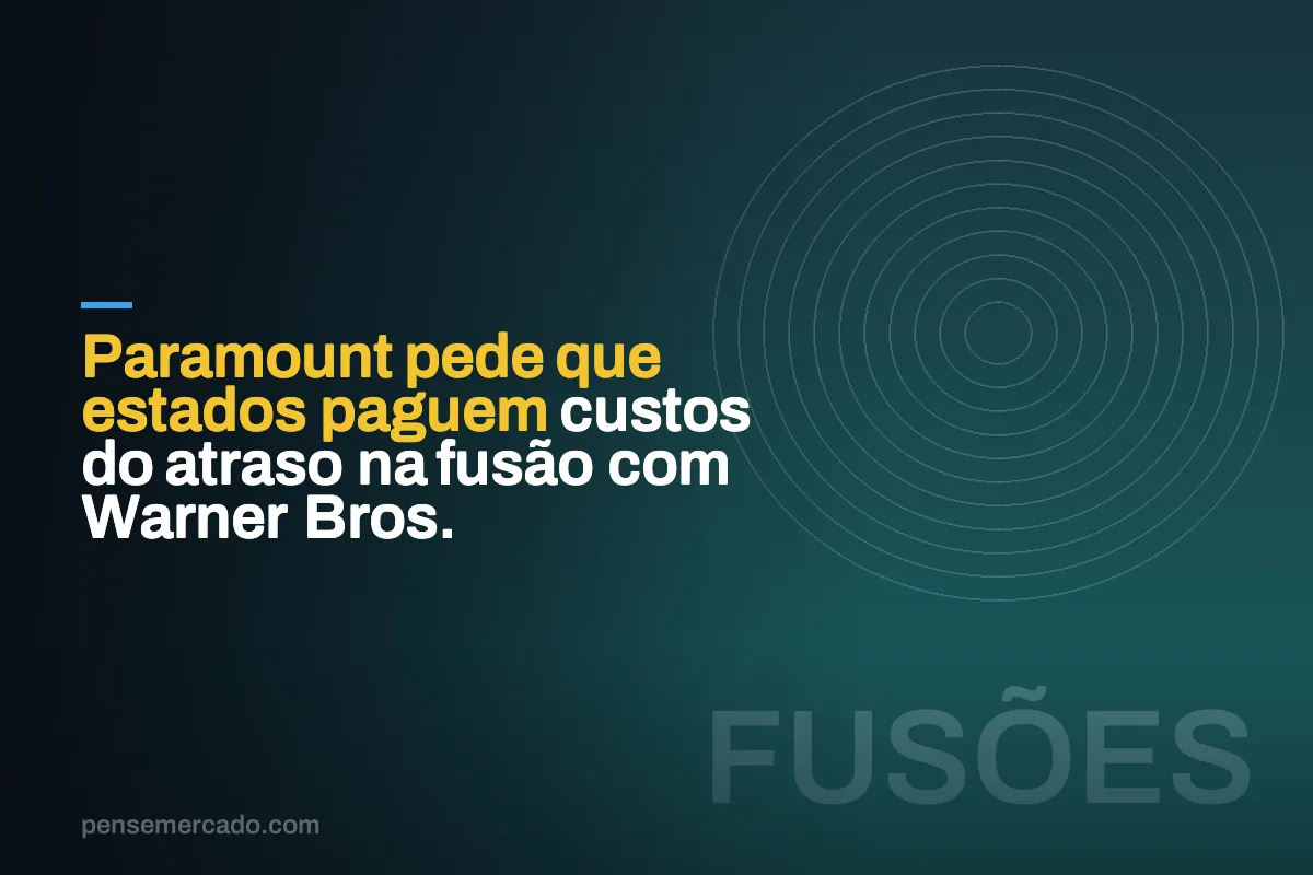 Paramount pede que estados paguem custos do atraso na fusão com Warner Bros.