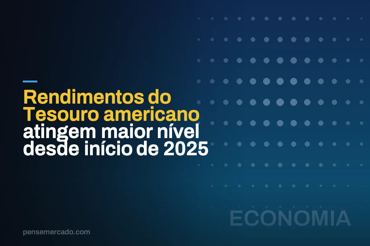 Rendimentos do Tesouro americano atingem maior nível desde início de 2025