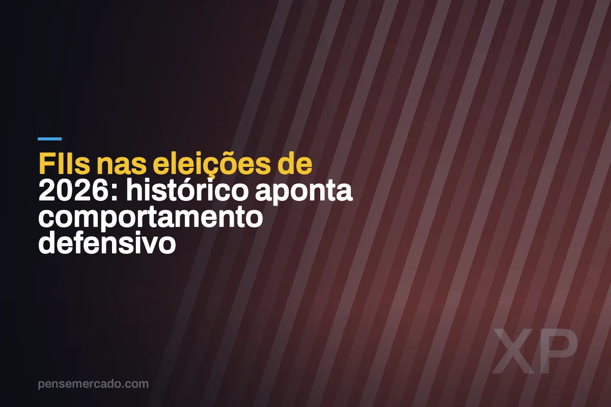 FIIs nas eleições de 2026: histórico aponta comportamento defensivo
