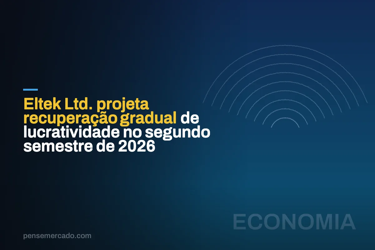 Eltek Ltd. projeta recuperação gradual de lucratividade no segundo semestre de 2026