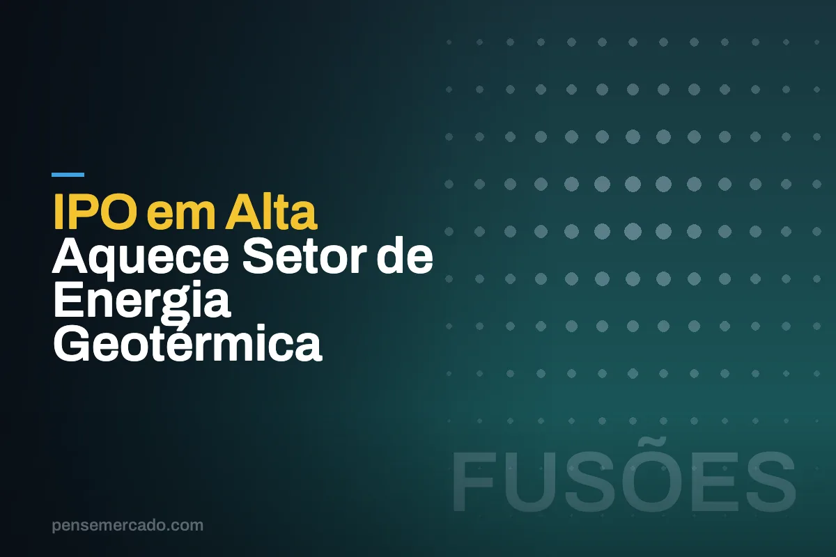 IPO em Alta Aquece Setor de Energia Geotérmica