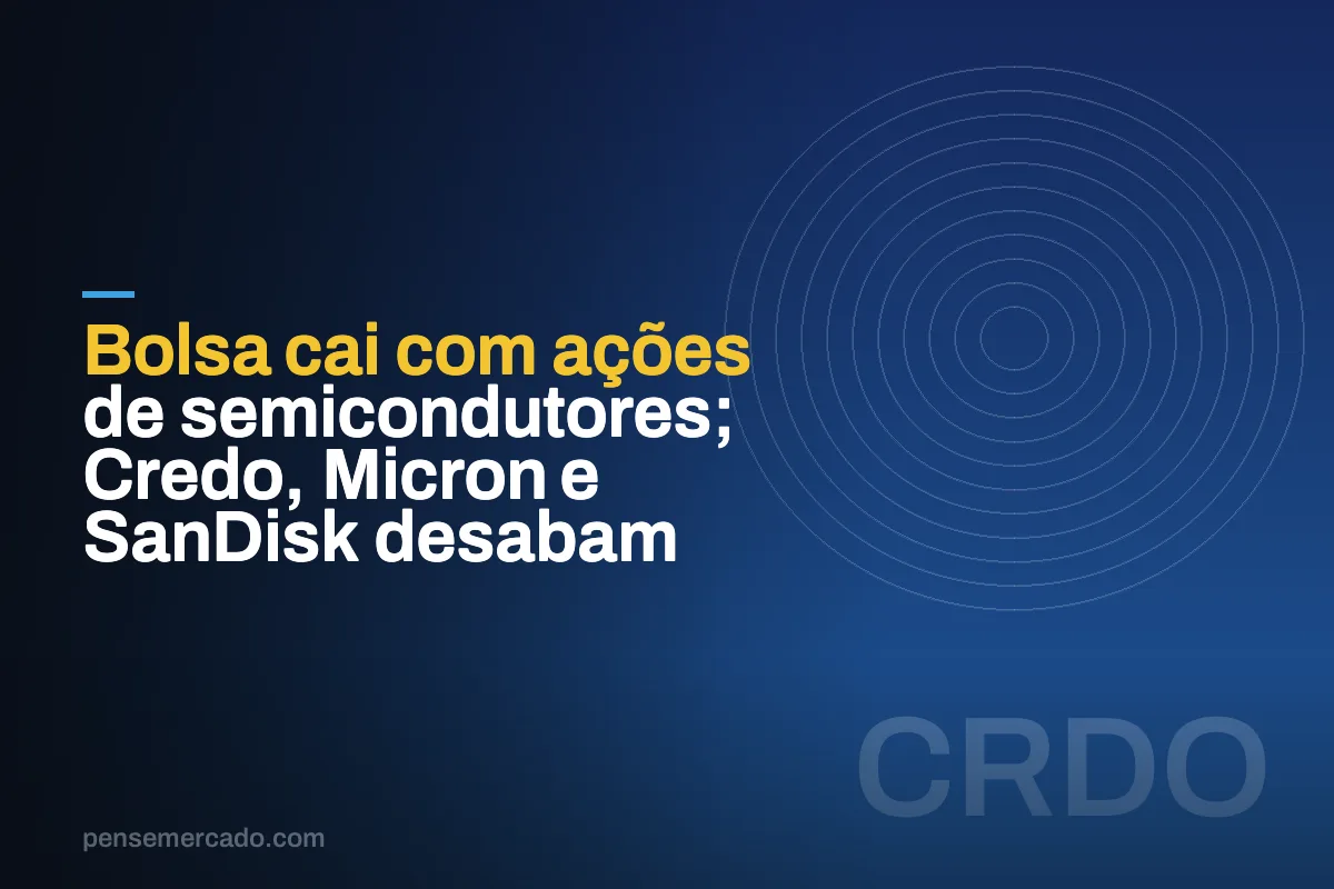 Bolsa cai com ações de semicondutores; Credo, Micron e SanDisk desabam