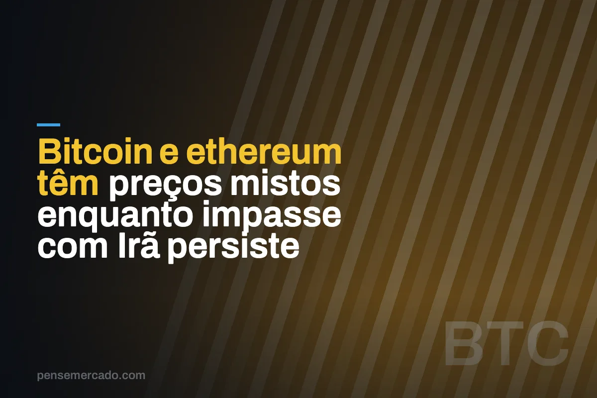 Bitcoin e ethereum têm preços mistos enquanto impasse com Irã persiste