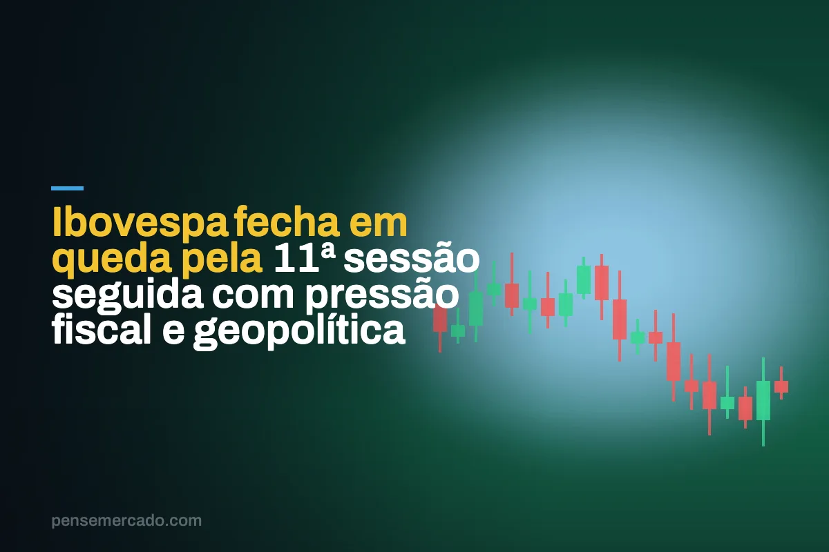 Ibovespa fecha em queda pela 11ª sessão seguida com pressão fiscal e geopolítica