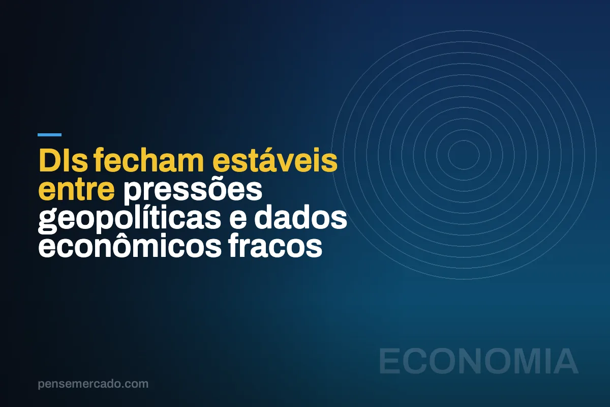 DIs fecham estáveis entre pressões geopolíticas e dados econômicos fracos