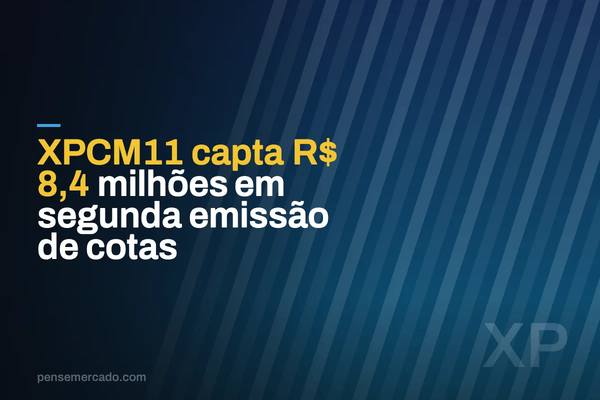XPCM11 capta R$ 8,4 milhões em segunda emissão de cotas
