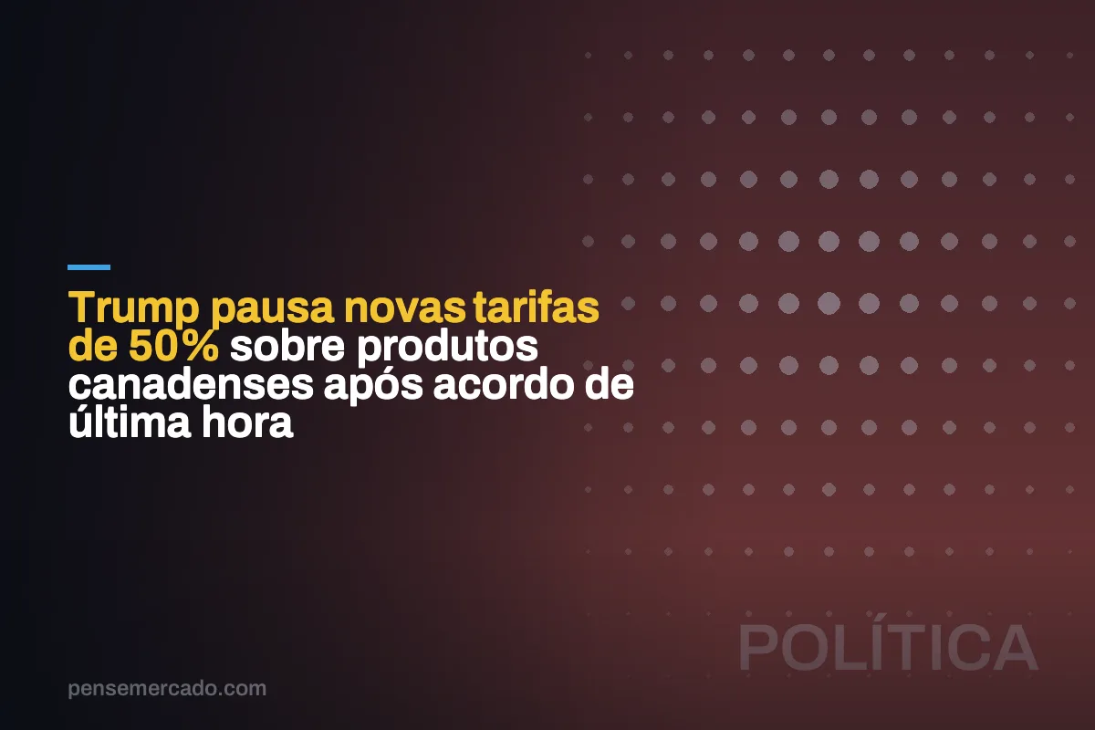 Trump pausa novas tarifas de 50% sobre produtos canadenses após acordo de última hora