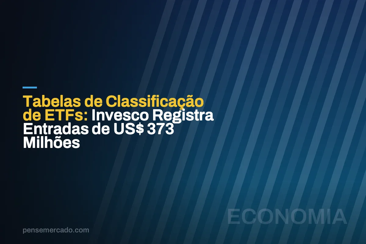 Tabelas de Classificação de ETFs: Invesco Registra Entradas de US$ 373 Milhões