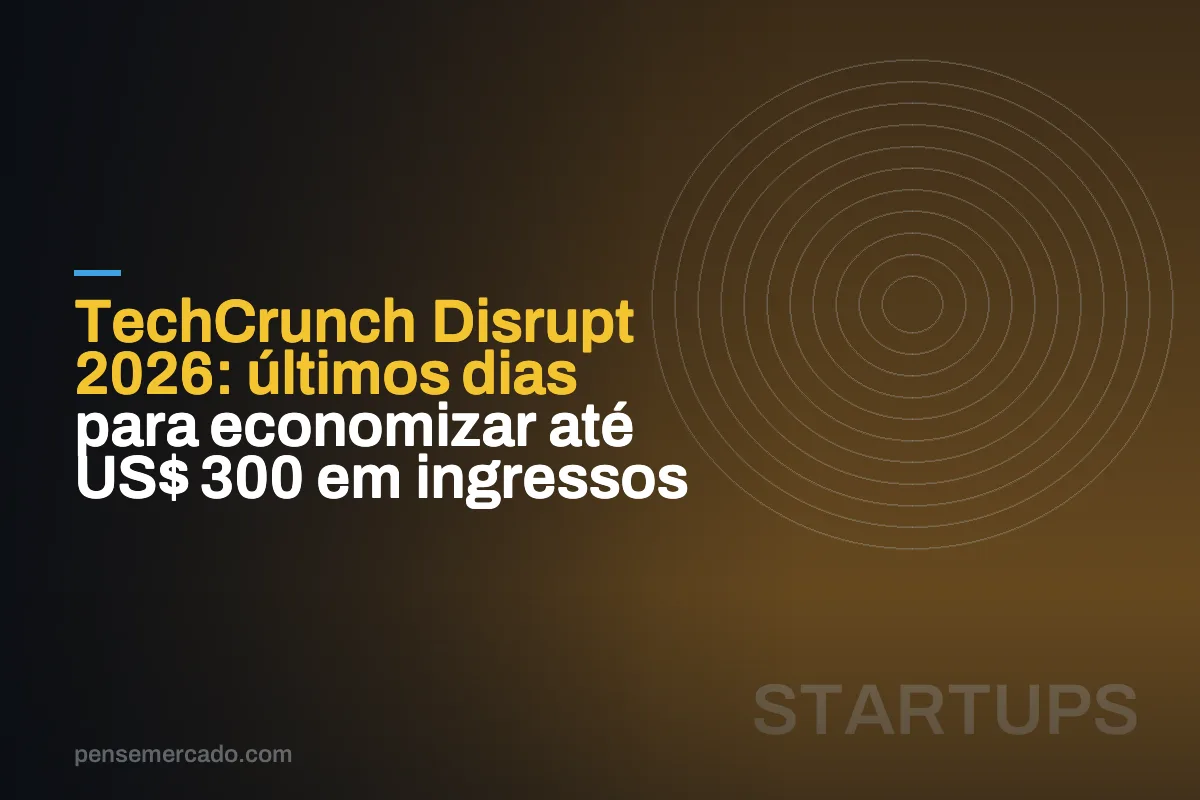 TechCrunch Disrupt 2026: últimos dias para economizar até US$ 300 em ingressos