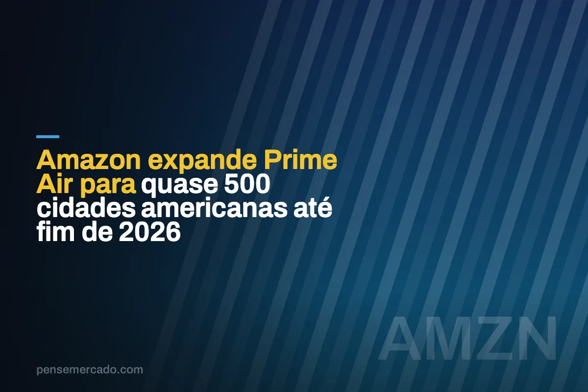 Amazon expande Prime Air para quase 500 cidades americanas até fim de 2026