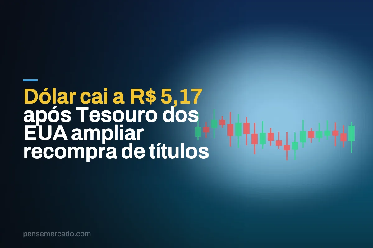 Dólar cai a R$ 5,17 após Tesouro dos EUA ampliar recompra de títulos