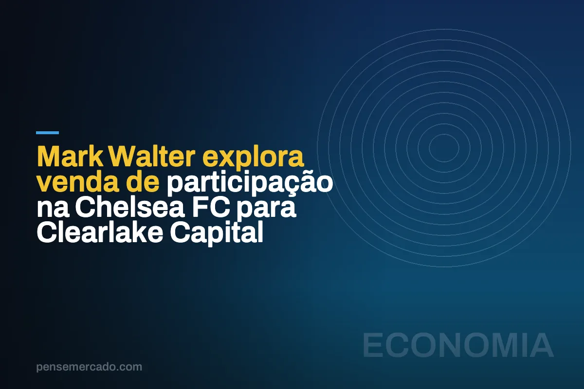 Mark Walter explora venda de participação na Chelsea FC para Clearlake Capital