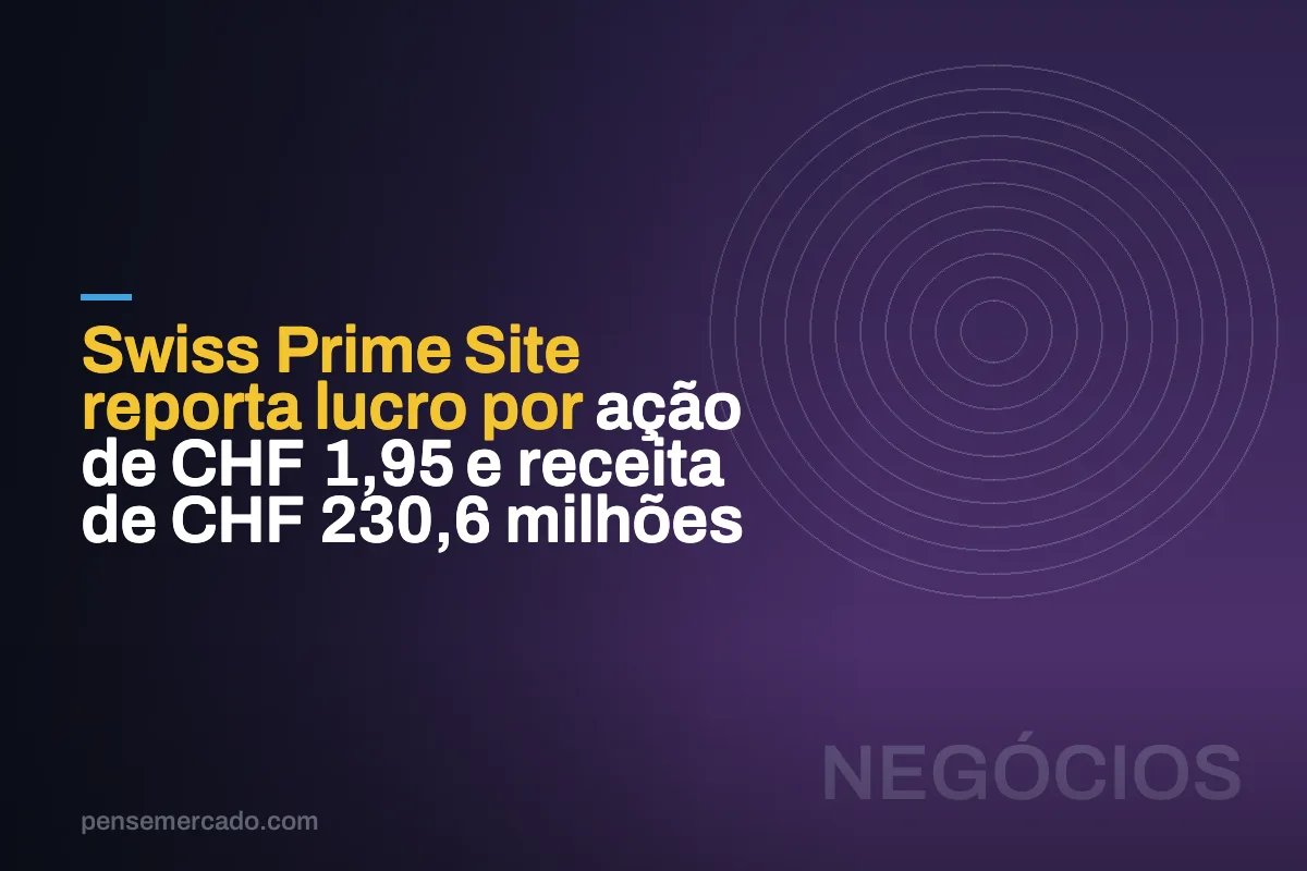 Swiss Prime Site reporta lucro por ação de CHF 1,95 e receita de CHF 230,6 milhões