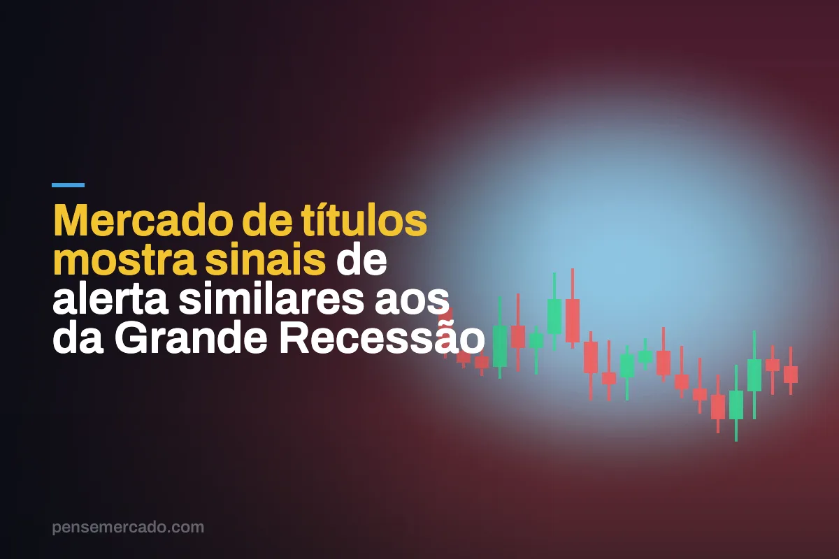 Mercado de títulos mostra sinais de alerta similares aos da Grande Recessão