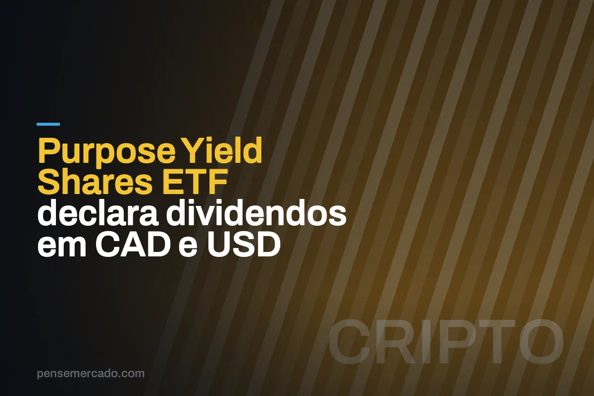 Purpose Yield Shares ETF declara dividendos em CAD e USD