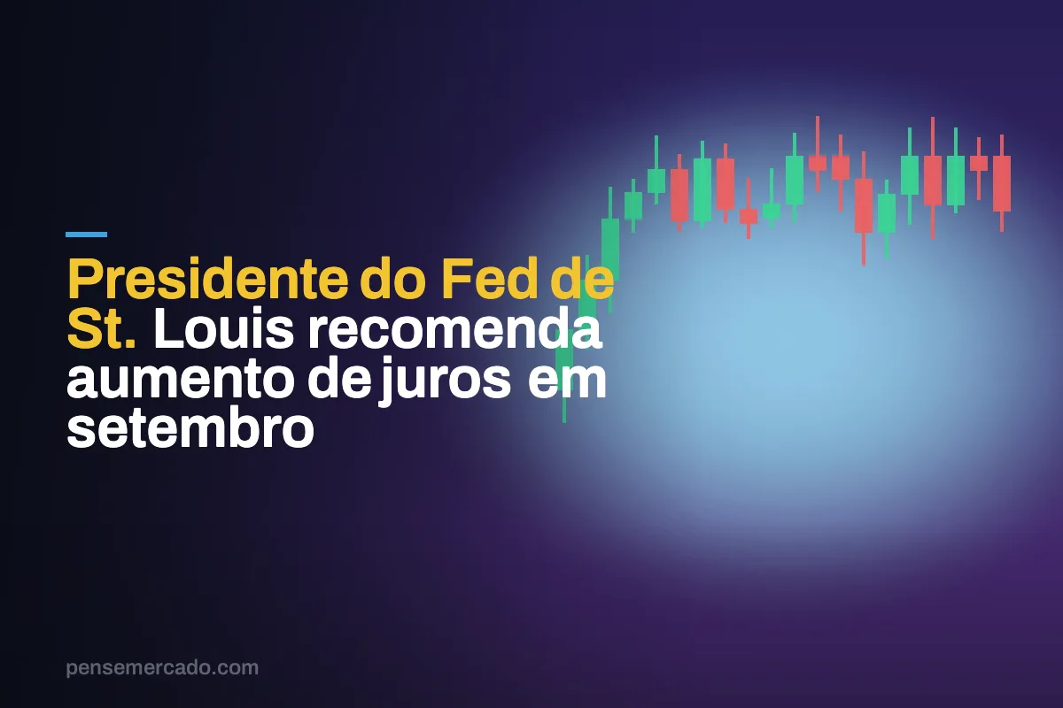 Presidente do Fed de St. Louis recomenda aumento de juros em setembro