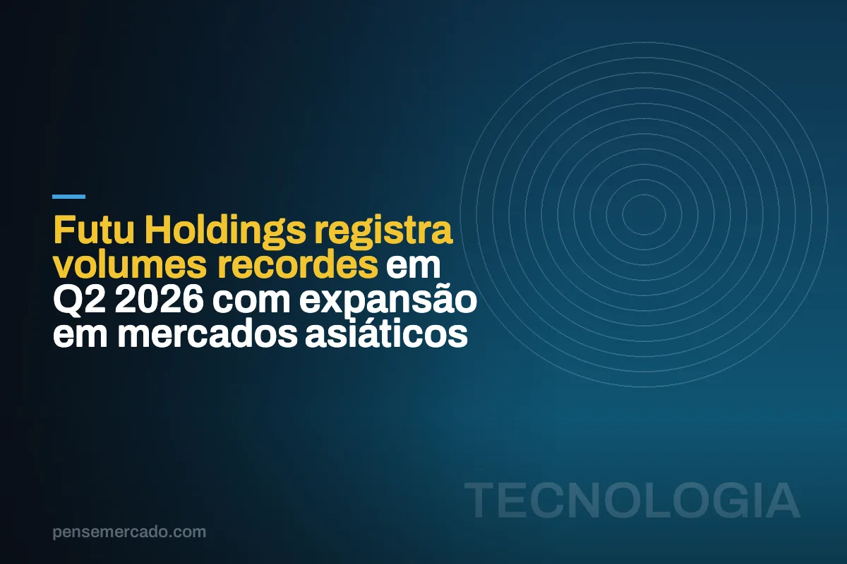 Futu Holdings registra volumes recordes em Q2 2026 com expansão em mercados asiáticos