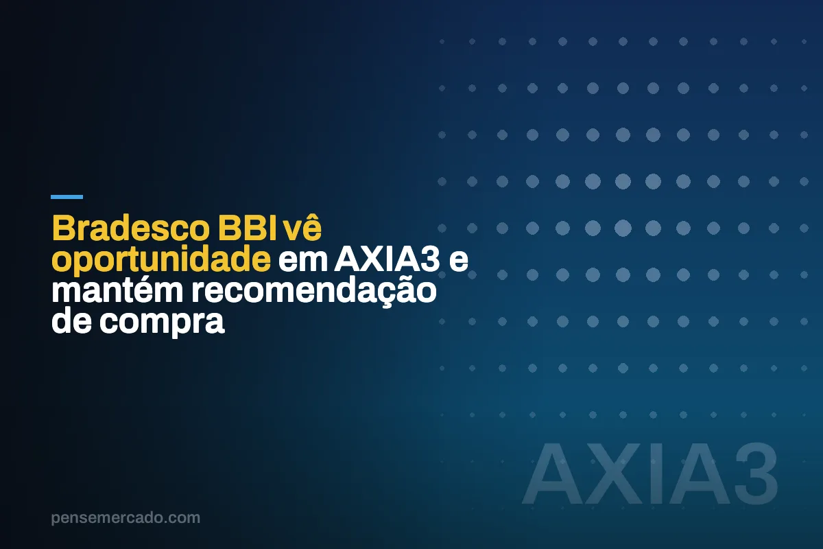 Bradesco BBI vê oportunidade em AXIA3 e mantém recomendação de compra
