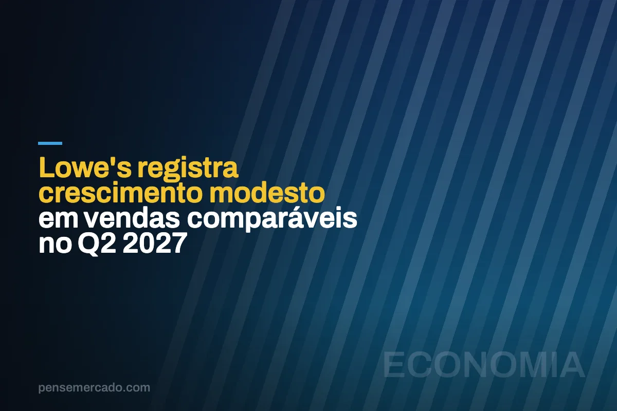Lowe's registra crescimento modesto em vendas comparáveis no Q2 2027