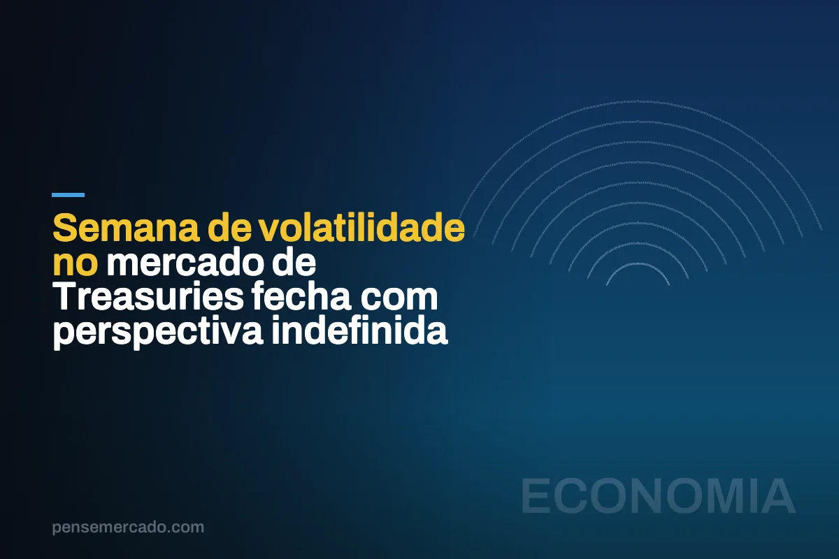 Semana de volatilidade no mercado de Treasuries fecha com perspectiva indefinida