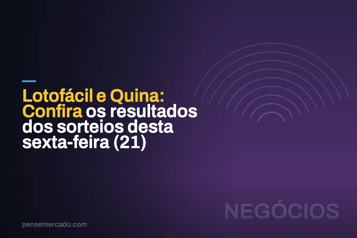 Lotofácil e Quina: Confira os resultados dos sorteios desta sexta-feira (21)
