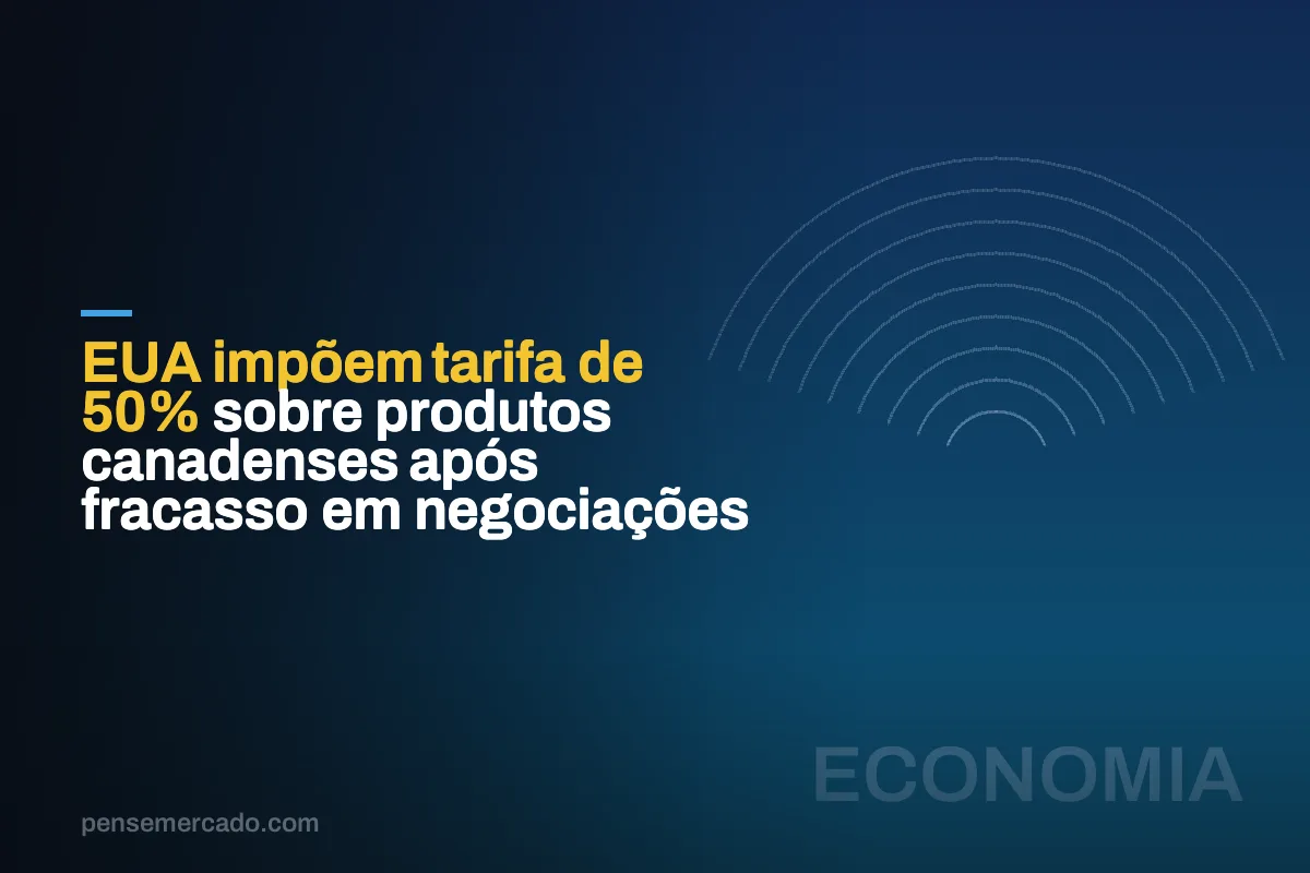 EUA impõem tarifa de 50% sobre produtos canadenses após fracasso em negociações
