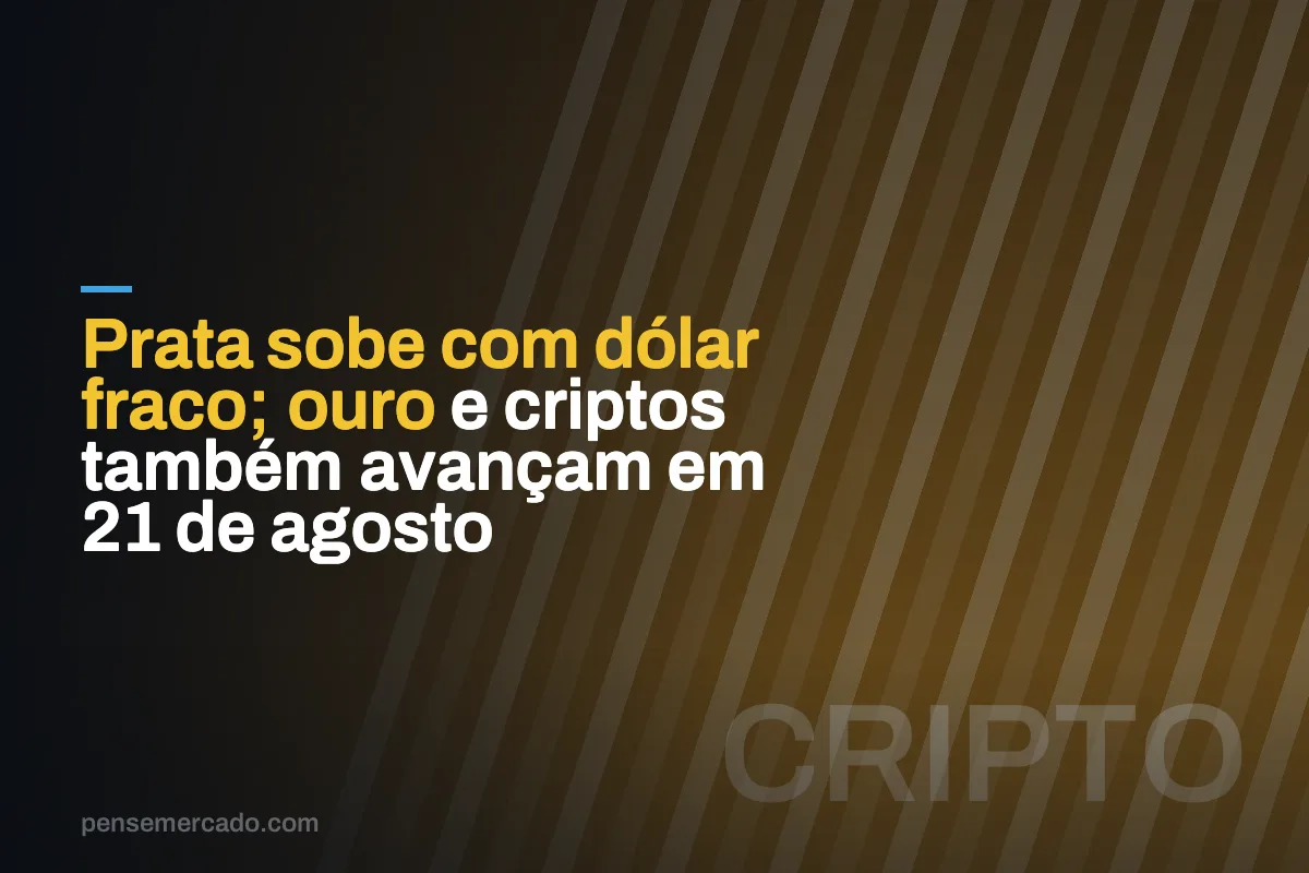 Prata sobe com dólar fraco; ouro e criptos também avançam em 21 de agosto