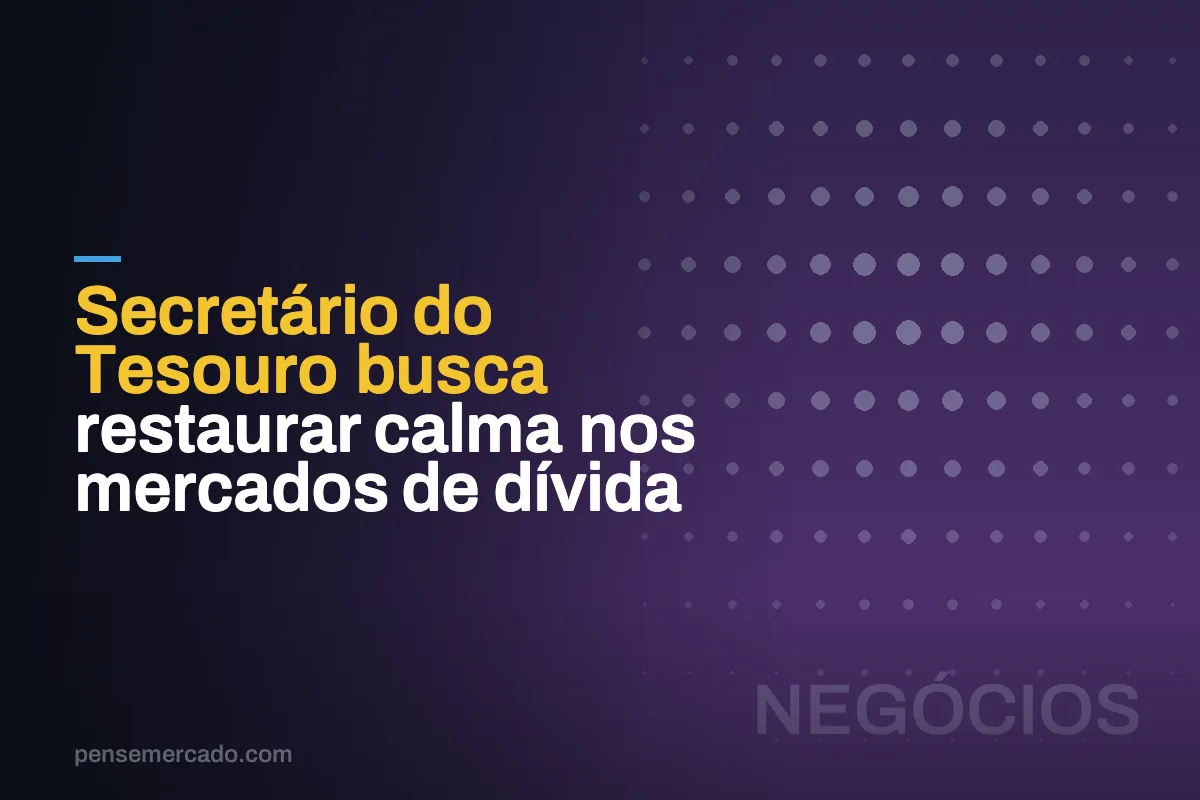 Secretário do Tesouro busca restaurar calma nos mercados de dívida