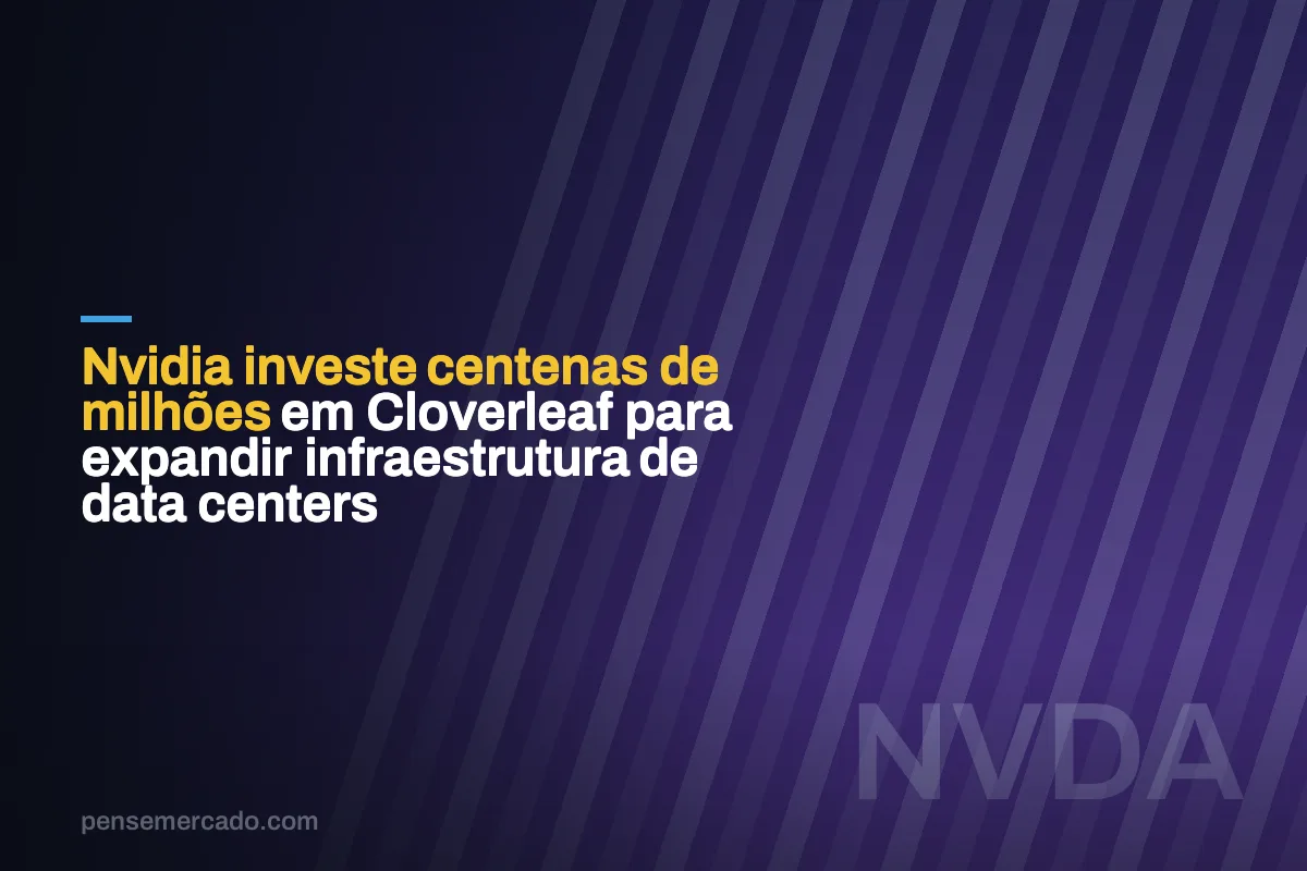 Nvidia investe centenas de milhões em Cloverleaf para expandir infraestrutura de data centers
