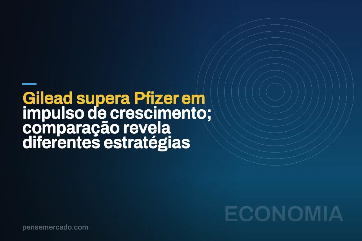 Gilead supera Pfizer em impulso de crescimento; comparação revela diferentes estratégias