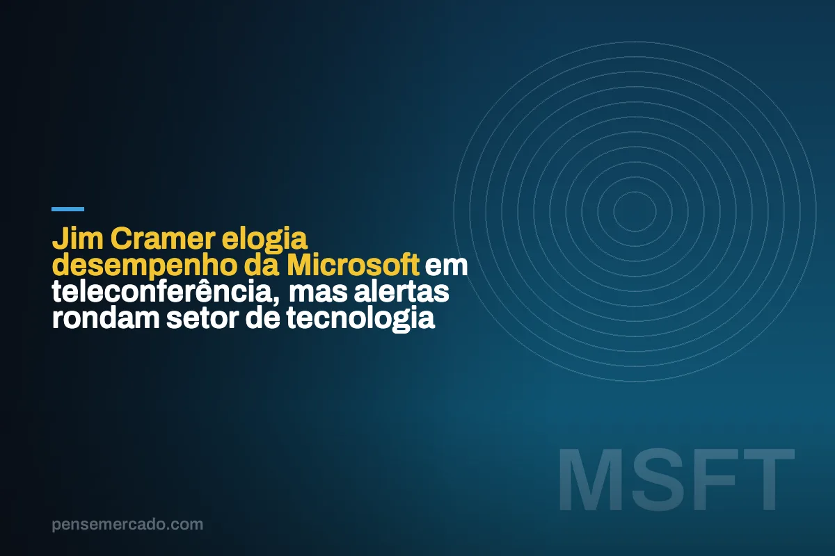 Jim Cramer elogia desempenho da Microsoft em teleconferência, mas alertas rondam setor de tecnologia