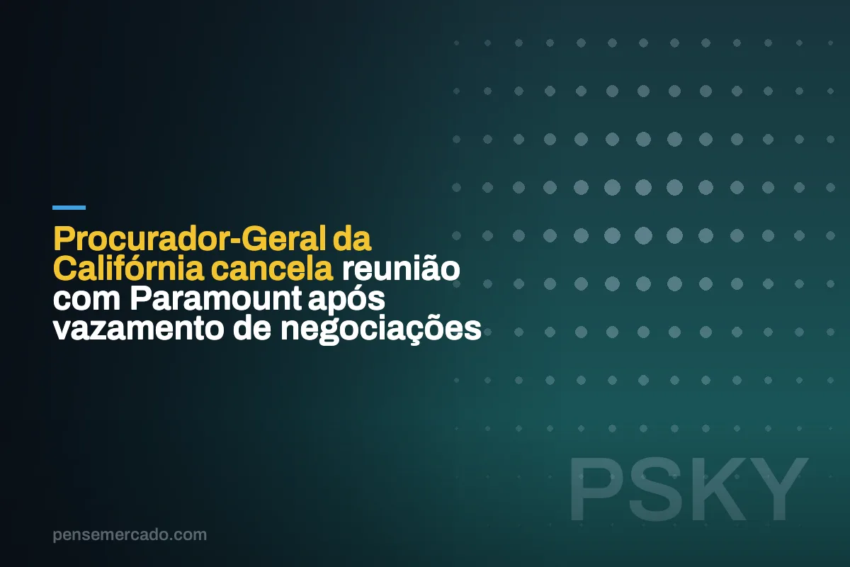 Procurador-Geral da Califórnia cancela reunião com Paramount após vazamento de negociações