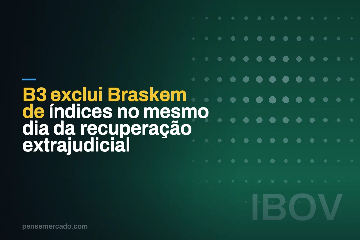 B3 exclui Braskem de índices no mesmo dia da recuperação extrajudicial