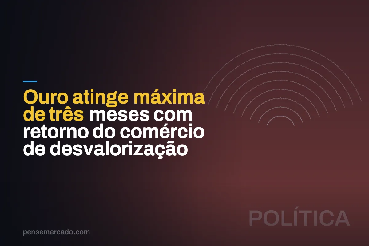 Ouro atinge máxima de três meses com retorno do comércio de desvalorização