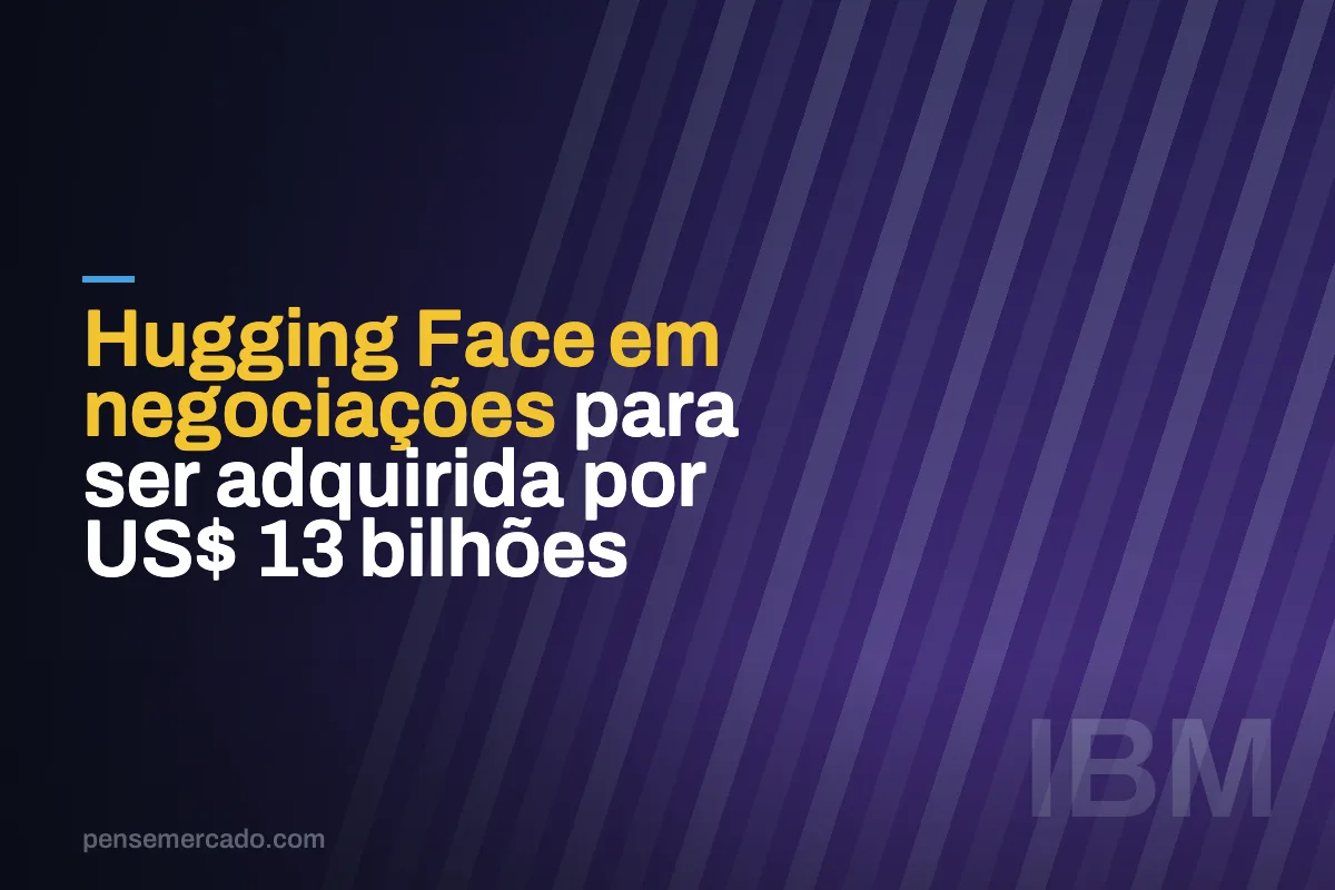 Hugging Face em negociações para ser adquirida por US$ 13 bilhões