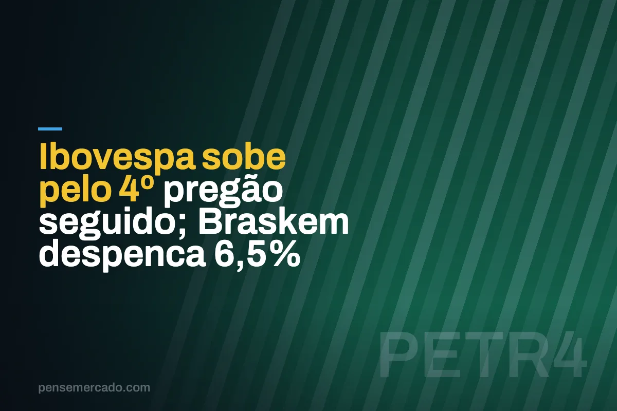 Ibovespa sobe pelo 4º pregão seguido; Braskem despenca 6,5%