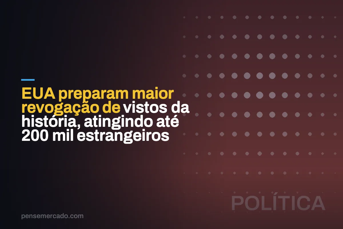 EUA preparam maior revogação de vistos da história, atingindo até 200 mil estrangeiros
