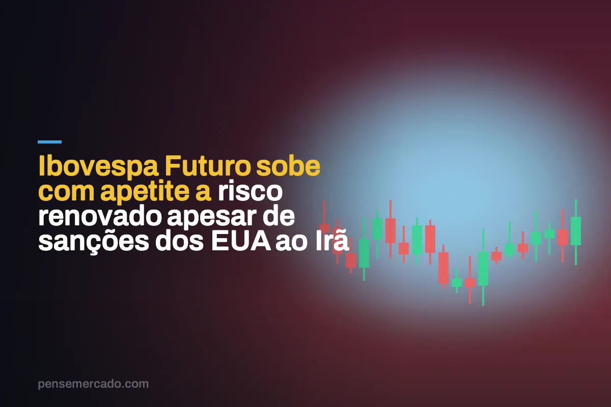 Ibovespa Futuro sobe com apetite a risco renovado apesar de sanções dos EUA ao Irã