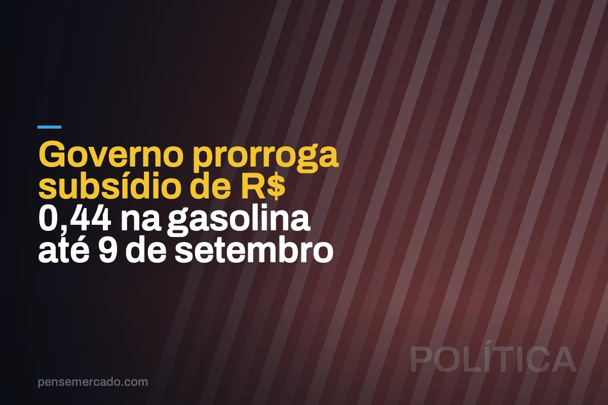 Governo prorroga subsídio de R$ 0,44 na gasolina até 9 de setembro