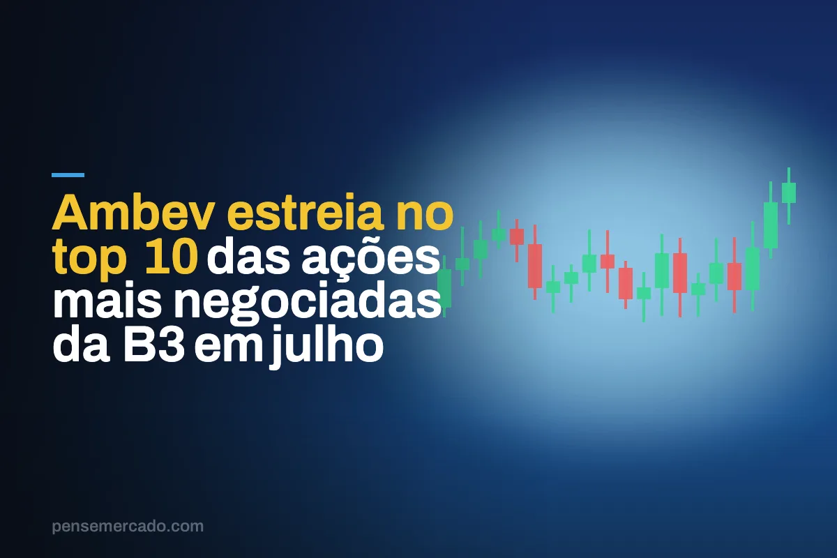 Ambev estreia no top 10 das ações mais negociadas da B3 em julho