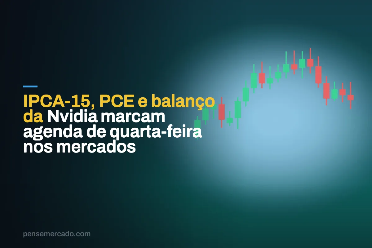 IPCA-15, PCE e balanço da Nvidia marcam agenda de quarta-feira nos mercados